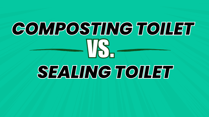 Composting vs Sealing Toilets: Which One Is Right for You?